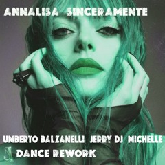 Annalisa - Sinceramente (Umberto Balzanelli, Jerry Dj, Michelle Dance Rework) FREE DOWNLOAD