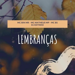 Lembranças - Mc Bin Mr - Mc Matheus Mp - Mc Bs ( Dj Edynho )