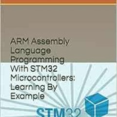[PDF] ❤️ Read ARM Assembly Language Programming With STM32 Microcontrollers: Learning By Example