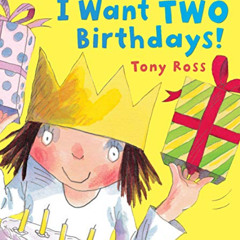 [ACCESS] EBOOK 📦 I Want Two Birthdays! (Little Princess) by  Tony Ross &  Tony Ross