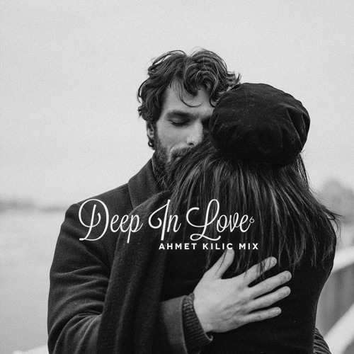 DEEP İN LOVE 6 - AHMET KILIC / Happy Valentine's Day ❤️❤️❤️