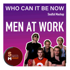 Men at Work - Who Can It Be Now (Soulful Mashup)
