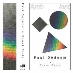 Paul Oednom ~ Equal Parts (Snippets)