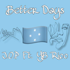 J.O.P “Better days” Ft . YB Ricc 🇫🇲🔥🙏🏽