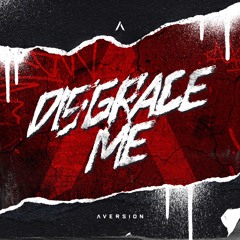 Aversion - Disgrace Me [OUT NOW]