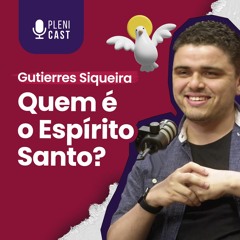 GUTIERRES SIQUEIRA - PNEUMATOLOGIA | Plenicast #48