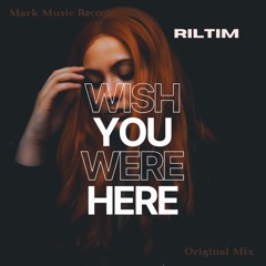 RILTIM - Wish You Were Here