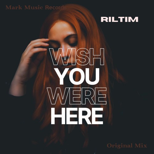 RILTIM - Wish You Were Here
