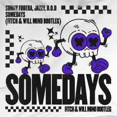 SONNY FODERA, JAZZY, D.O.D - SOMEDAYS (FITCH & WILL MIND BOOTLEG)