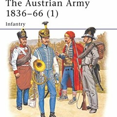 [GET] [PDF EBOOK EPUB KINDLE] The Austrian Army 1836–66 (1): Infantry (Men-at-Arms) by  Darko Pavl