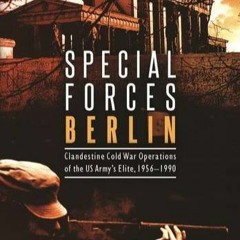 READ ⚡️ DOWNLOAD Special Forces Berlin Clandestine Cold War Operations of the US Army's Elite  1