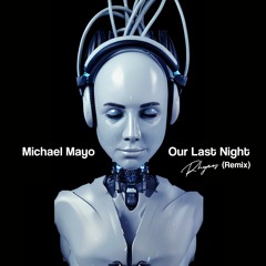 Michael Mayo - Our Last Night (Rhymes Remix) [unfinished version]
