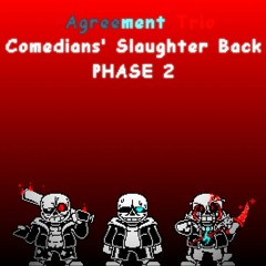 [Agreement Trio] Comedians' Slaughter Back (Phase 2)