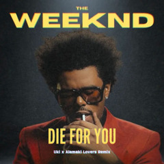 Die For You ( Uki x Alamaki Lovers Remix ) [SoundCloud Preview]