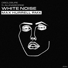 Disclosure - White Noise ft. AlunaGeorge (Max Hurrell Remix)