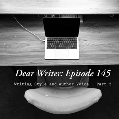 Episode 145: Writing Style and Author Voice - Part 2