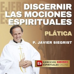 Platica-Reglas-Discernimiento -2a-Semana-P Javier Siegrist