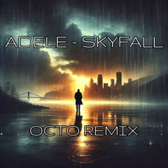 Adele - Skyfall (OCTO Remix)