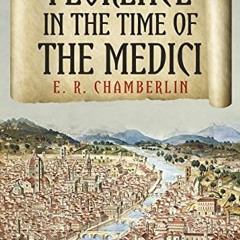 [Read] EBOOK ✔️ Florence in the Time of the Medici (The Mad, Bad and Ugly of Italian