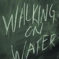 Walking On Water: Reading, Writing And Revolution: Reading, Writing, and Revolution BY: Derrick