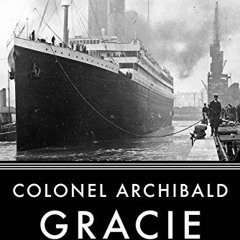 [READ] KINDLE PDF EBOOK EPUB The Truth About The Titanic by  Archibald Gracie 📧