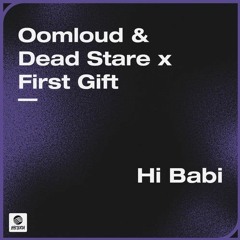 Oomloud & Dead Stare x First Gift - Hi Babi [DJ Support]