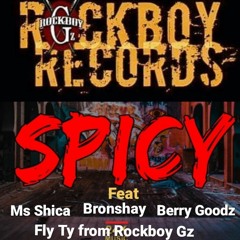 Spicy By Fly Ty From Rockboy G'z,  Ms Shica, Bronshay, Berry Goodz
