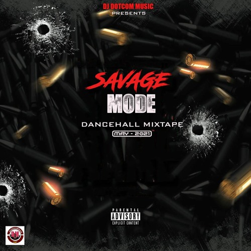 DJ DOTCOM PRESENTS SAVAGE MODE DANCEHALL MIXTAPE (MAY - 2021) (EXPLICIT VERSION)⚡