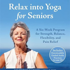 [View] EPUB 📗 Relax into Yoga for Seniors: A Six-Week Program for Strength, Balance,