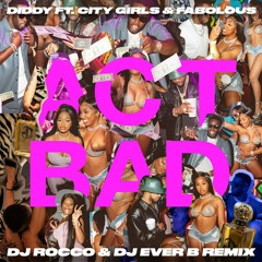 Diddy feat. City Girls & Fabolous - Act Bad (DJ ROCCO & DJ EVER B Remix) (Dirty)