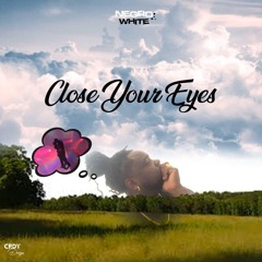 CLOSE YOUR EYES  NEGROWHITHE#