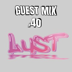 Guest Mix #40 - LUST DNB