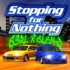 Stopping For Nothing - S3RL x Slen-D