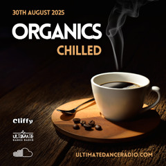 Organics 53 - Chilled Special 31/08/2025 - Ultimate Dance Radio