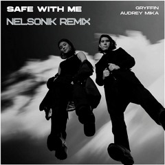 Gryffin ft Audrey Mika - Safe With Me (NELSONIK Remix)