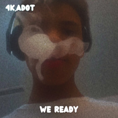 We ready