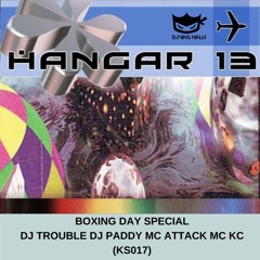 Hangar 13 (KS017) Dj Trouble Dj Paddy Mc Attack Mc KC