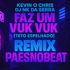 Kevin O Chris, DJ Nk Da Serra - Faz Um Vuk Vuk (Teto Espelhado) - REMIX - @PAESnobeat