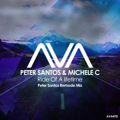 AVA470 - Peter Santos & Michele C - Ride Of A Lifetime (Peter Santos Remode Mix)