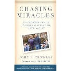 Chasing Miracles: The Crowley Family Journey of Strength, Hope, and Joy by John F. Crowley PDF