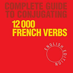 GET EBOOK 📌 Complete Guide to Conjugating 12000 French Verbs (English Edition) by  B