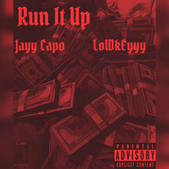 Run It Up- Jayy Capo & LoWkEyyy