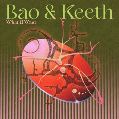 Bao & Keeth - What U Want
