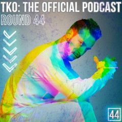 Johnny I. Presents - TKO: The Official Podcast - Round 44