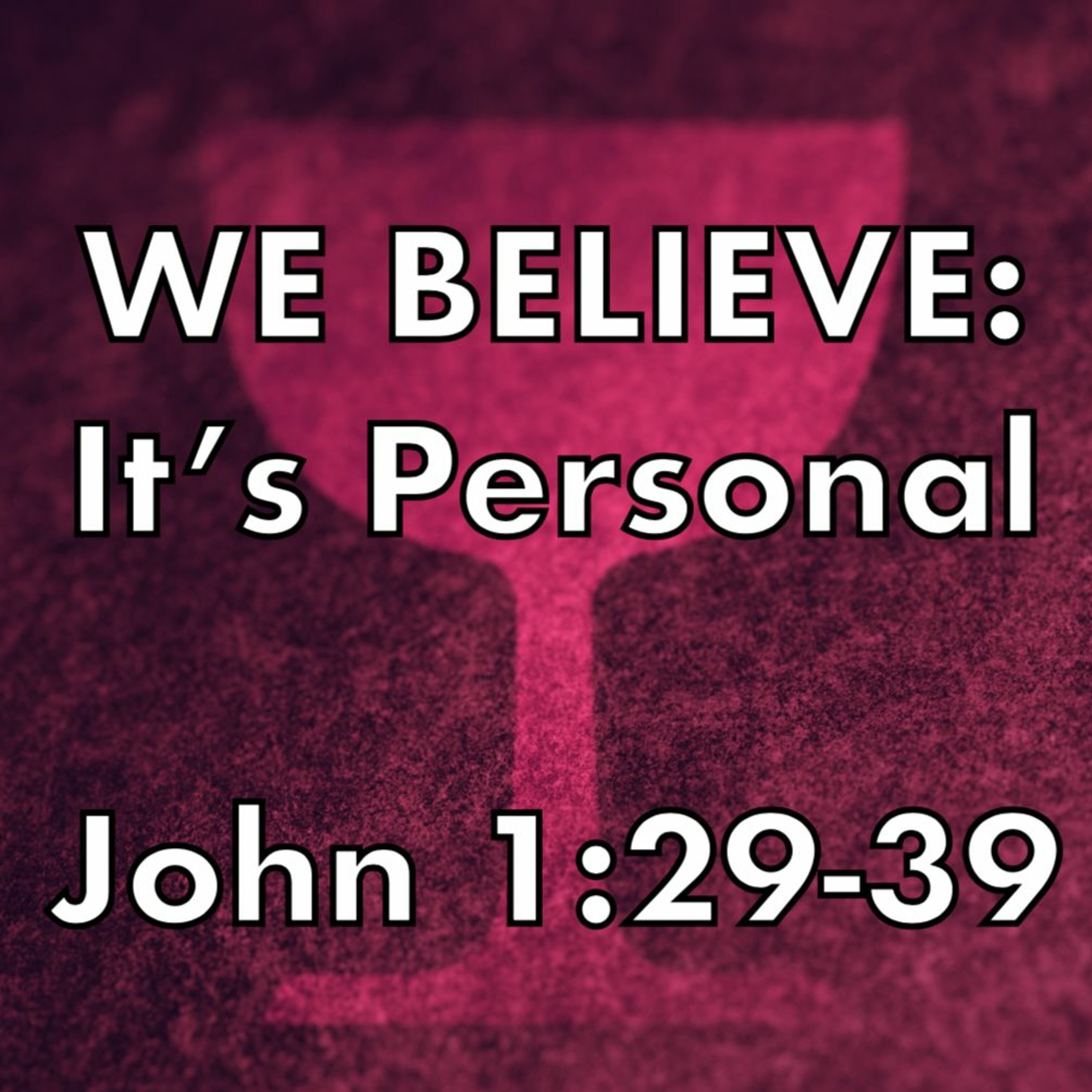 We Believe: It's Personal - John 1:29-39 episode artwork