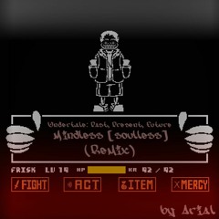 Undertale: Past, Present, Future - Mindless [Soulless] (Remix)