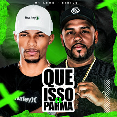 QUE ISSO E A PARMA - MC LEON E CIRILO ( Prod.DJ CIRILO DE CAXIAS ).wav