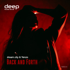 dream.city & Yenzo - Back and Forth [Deep House Natural]