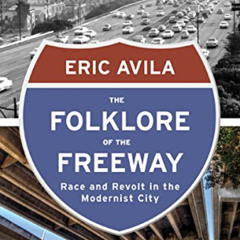 [View] PDF 💌 The Folklore of the Freeway: Race and Revolt in the Modernist City (A Q