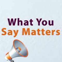 What You Say Matters